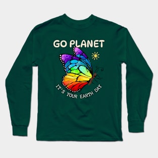 GO PLANET IT'S YOUR EARTH DAY  Funny earth day 2024 Long Sleeve T-Shirt